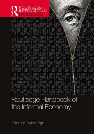 Routledge Handbook of the Informal Economy de Ceyhun Elgin