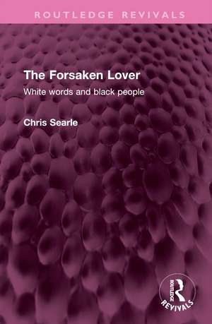 The Forsaken Lover: White words and black people de Chris Searle