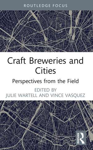 Craft Breweries and Cities: Perspectives from the Field de Julie Wartell