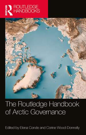 The Routledge Handbook of Arctic Governance de Corine Wood-Donnelly