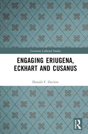 Engaging Eriugena, Eckhart and Cusanus de Donald F. Duclow