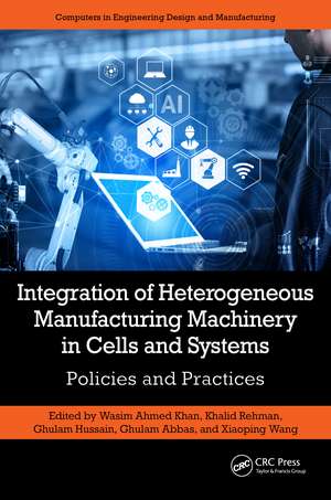 Integration of Heterogeneous Manufacturing Machinery in Cells and Systems: Policies and Practices de Wasim Ahmed Khan