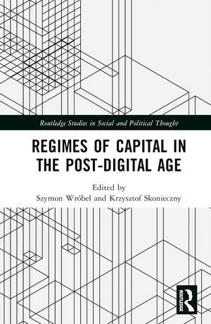 Regimes of Capital in the Post-Digital Age de Szymon Wróbel