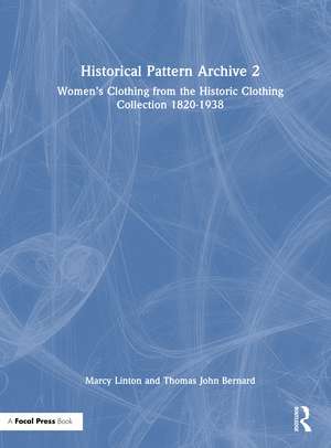 Historical Pattern Archive 2: Women’s Clothing from the Historic Clothing Collection 1820-1938 de Marcy Linton