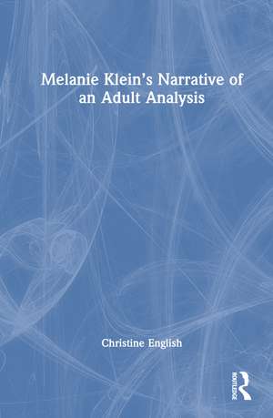 Melanie Klein’s Narrative of an Adult Analysis de Christine English