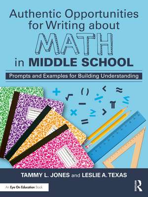 Authentic Opportunities for Writing about Math in Middle School: Prompts and Examples for Building Understanding de Tammy L. Jones