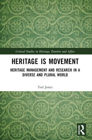 Heritage is Movement: Heritage Management and Research in a Diverse and Plural World de Tod Jones