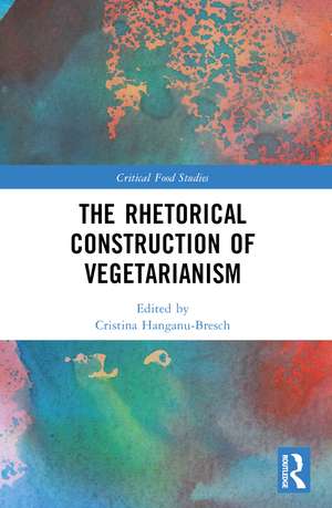 The Rhetorical Construction of Vegetarianism de Cristina Hanganu-Bresch