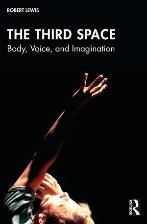 The Third Space: Body, Voice, and Imagination de Robert Lewis