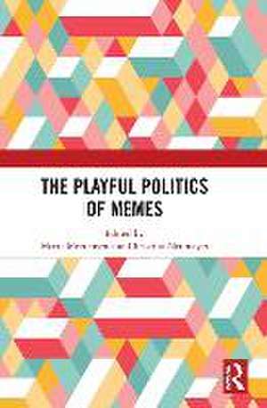 The Playful Politics of Memes de Mette Mortensen