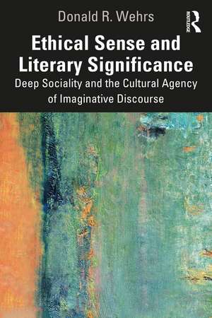 Ethical Sense and Literary Significance: Deep Sociality and the Cultural Agency of Imaginative Discourse de Donald R. Wehrs