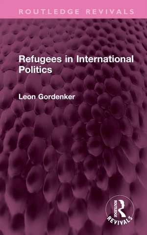 Refugees in International Politics de Leon Gordenker