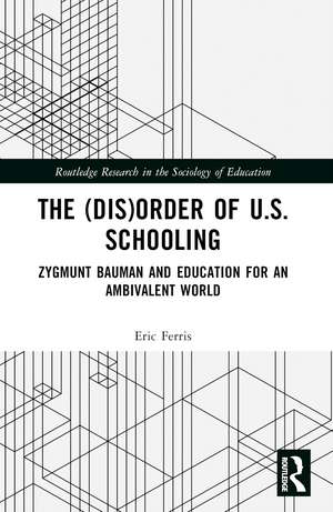 The (Dis)Order of U.S. Schooling: Zygmunt Bauman and Education for an Ambivalent World de Eric Ferris