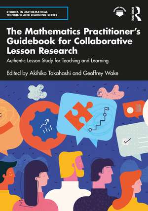 The Mathematics Practitioner’s Guidebook for Collaborative Lesson Research: Authentic Lesson Study for Teaching and Learning de Akihiko Takahashi