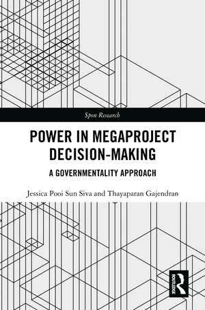 Power in Megaproject Decision-making: A Governmentality Approach de Jessica Pooi Sun Siva