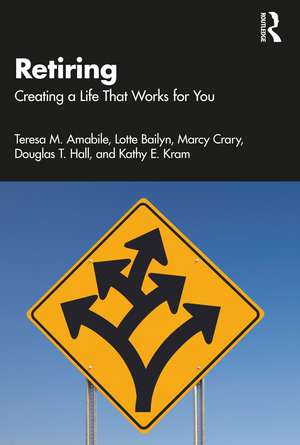 Retiring: Creating a Life That Works for You de Teresa M. Amabile