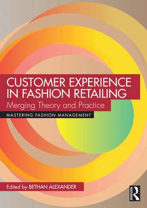 Customer Experience in Fashion Retailing: Merging Theory and Practice de Bethan Alexander