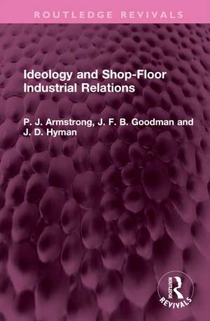 Ideology and Shop-Floor Industrial Relations de P. J. Armstrong