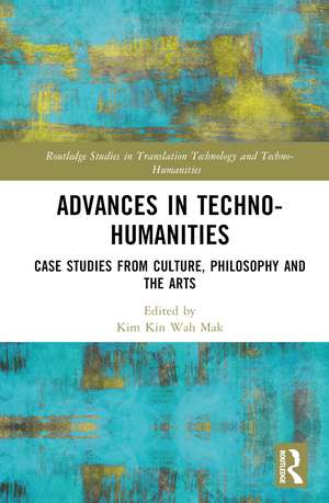 Advances in Techno-Humanities: Case Studies from Culture, Philosophy and the Arts de Mak Kin-wah