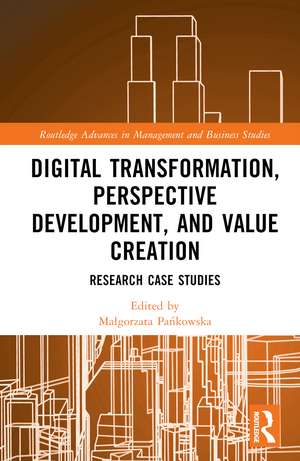 Digital Transformation, Perspective Development, and Value Creation: Research Case Studies de Małgorzata Pańkowska