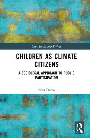 Children as Climate Citizens: A Sociolegal Approach to Public Participation de Kata Dozsa