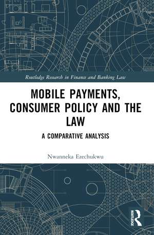 Mobile Payments, Consumer Policy, and the Law: A Comparative Analysis de Nwanneka Ezechukwu