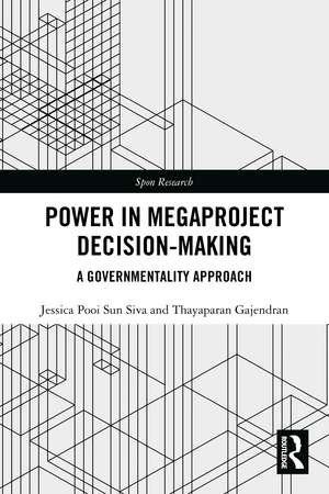 Power in Megaproject Decision-making: A Governmentality Approach de Jessica Pooi Sun Siva
