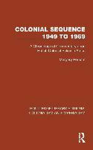 Colonial Sequence 1949 to 1969: A Chronological Commentary upon British Colonial Policy in Africa de Margery Perham