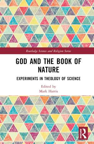 God and the Book of Nature: Experiments in Theology of Science de Mark Harris