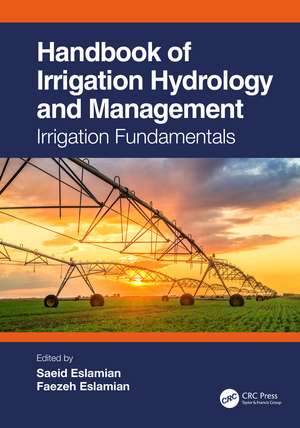 Handbook of Irrigation Hydrology and Management: Irrigation Fundamentals de Saeid Eslamian