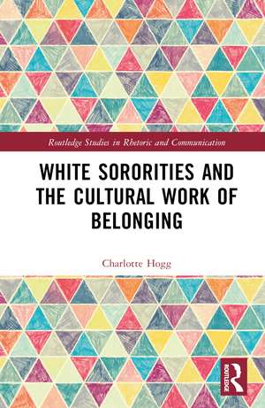 White Sororities and the Cultural Work of Belonging de Charlotte Hogg