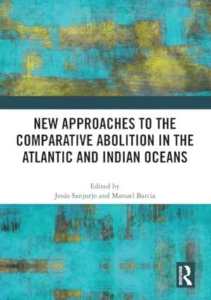 New Approaches to the Comparative Abolition in the Atlantic and Indian Oceans de Jesús Sanjurjo