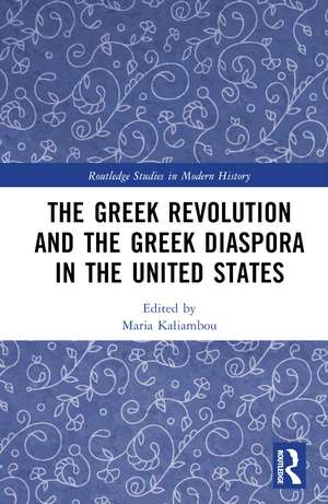 The Greek Revolution and the Greek Diaspora in the United States de Maria Kaliambou