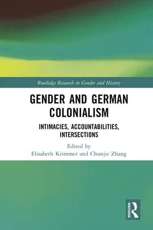 Gender and German Colonialism: Intimacies, Accountabilities, Intersections de Elisabeth Krimmer