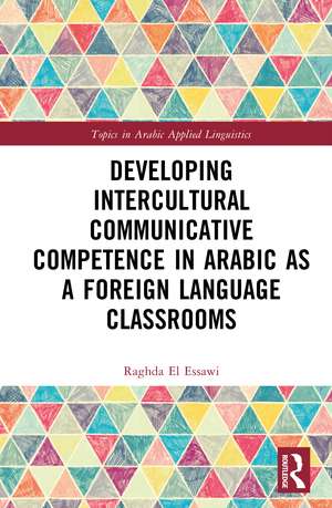 Developing Intercultural Communicative Competence in Arabic as a Foreign Language Classrooms de Raghda El Essawi