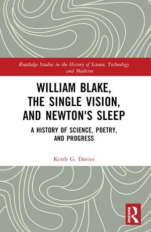 William Blake, the Single Vision, and Newton's Sleep: A History of Science, Poetry, and Progress de Keith Davies