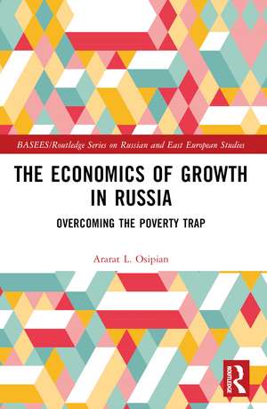 The Economics of Growth in Russia: Overcoming the Poverty Trap de Ararat L. Osipian