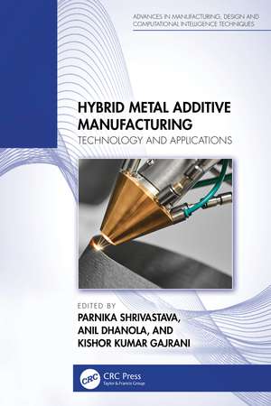 Hybrid Metal Additive Manufacturing: Technology and Applications de Parnika Shrivastava