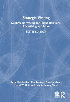 Strategic Writing: Multimedia Writing for Public Relations, Advertising and More de Angie Hendershot