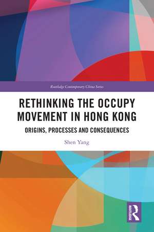 Rethinking the Occupy Movement in Hong Kong: Origins, Processes and Consequences de Shen Yang