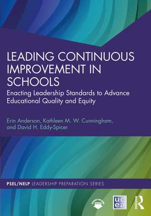 Leading Continuous Improvement in Schools: Enacting Leadership Standards to Advance Educational Quality and Equity de Erin Anderson