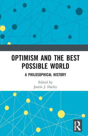 Optimism and the Best Possible World: A Philosophical History de Justin J. Daeley