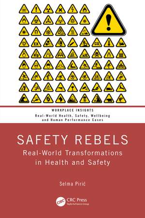 Safety Rebels: Real-World Transformations in Health and Safety de Selma Pirić