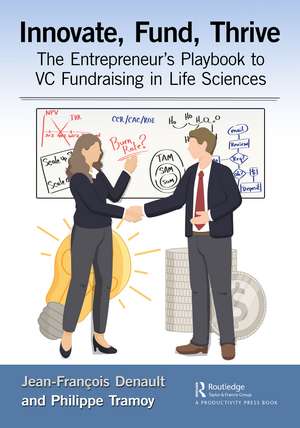 Innovate, Fund, Thrive: The Entrepreneur's Playbook to VC Fundraising in Life Sciences de Jean-François Denault