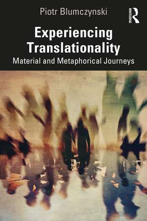 Experiencing Translationality: Material and Metaphorical Journeys de Piotr Blumczynski