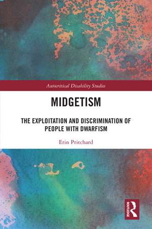 Midgetism: The Exploitation and Discrimination of People with Dwarfism de Erin Pritchard