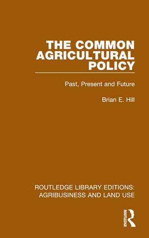 The Common Agricultural Policy: Past, Present and Future de Brian E. Hill