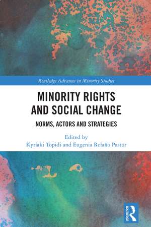 Minority Rights and Social Change: Norms, Actors and Strategies de Kyriaki Topidi