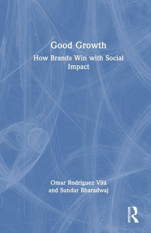 Good Growth: How Brands Win with Social Impact de Omar Rodriguez Vila