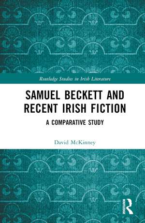 Samuel Beckett and Recent Irish Fiction: A Comparative Study de David McKinney